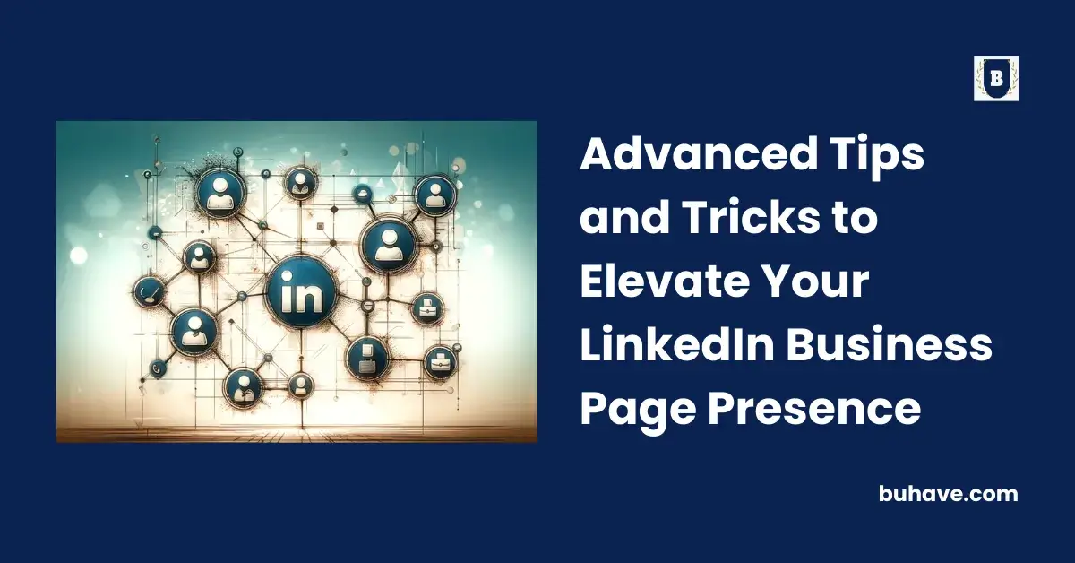 Advanced Tips and Tricks to Elevate Your LinkedIn Business Page Presence