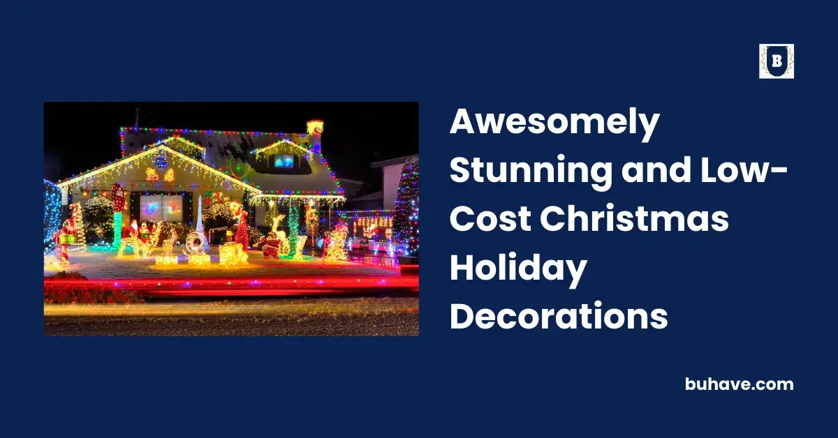 Awesomely Stunning and Low-Cost Christmas Holiday Decorations