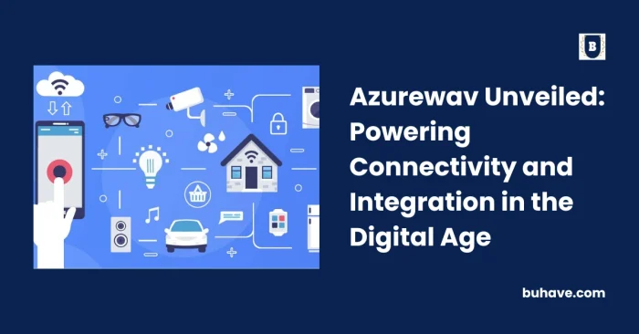Azurewav Unveiled_ Powering Connectivity and Integration in the Digital Age