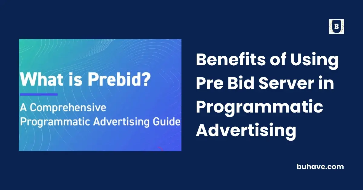 Benefits of Using Pre Bid Server in Programmatic Advertising