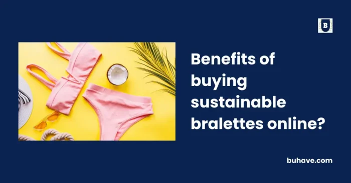Benefits of buying sustainable bralettes online