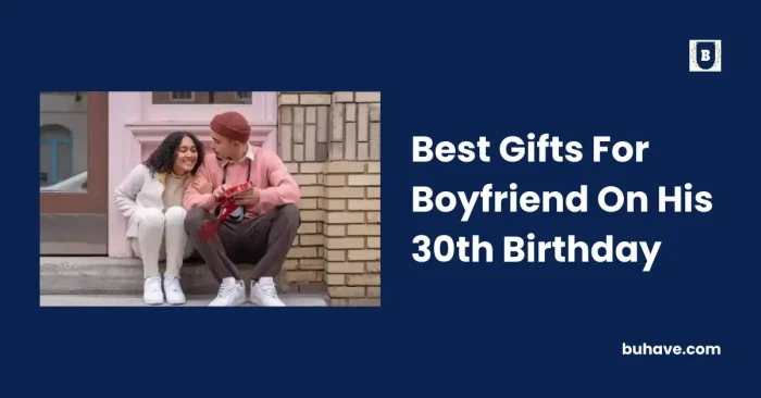 Best Gifts For Boyfriend On His 30th Birthday
