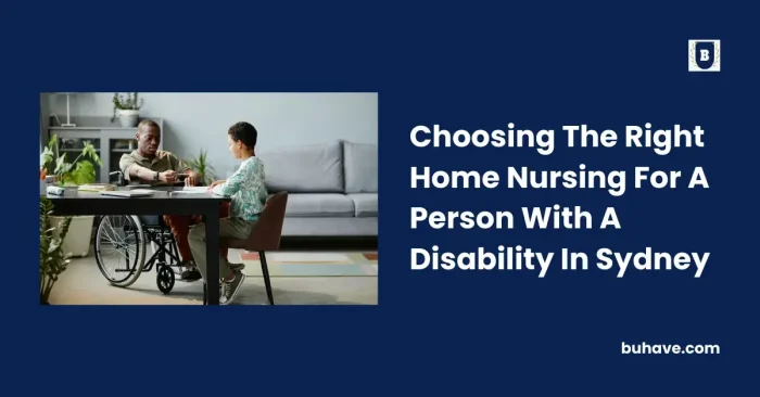 Choosing The Right Home Nursing For A Person With A Disability In Sydney