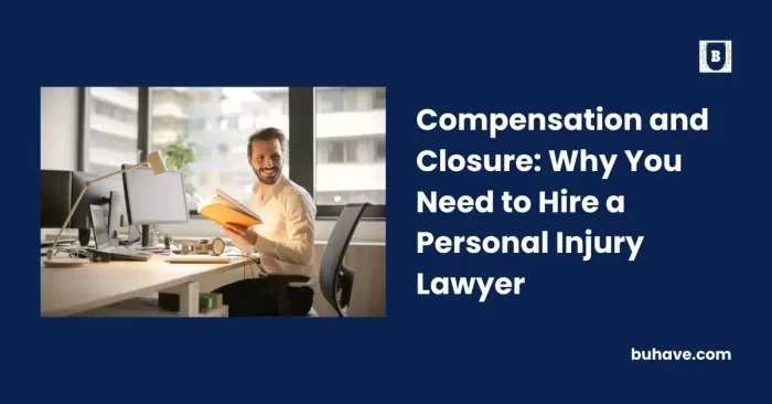 Compensation and Closure_ Why You Need to Hire a Personal Injury Lawyer