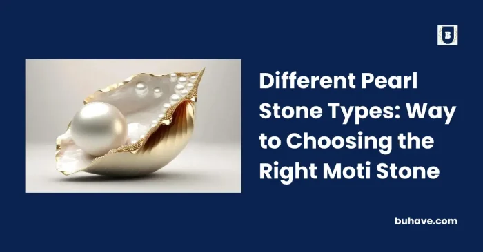 Different Pearl Stone Types_ Way to Choosing the Right Moti Stone