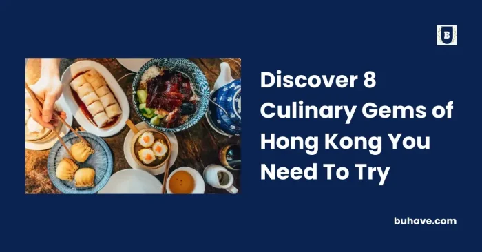 Discover 8 Culinary Gems of Hong Kong You Need To Try