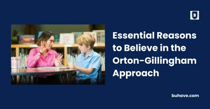 Essential Reasons to Believe in the Orton-Gillingham Approach