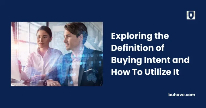 Exploring the Definition of Buying Intent and How To Utilize It