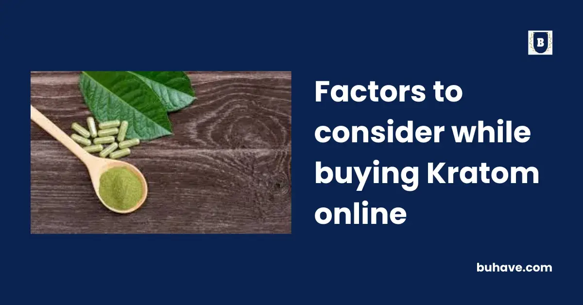 Factors to consider while buying Kratom online