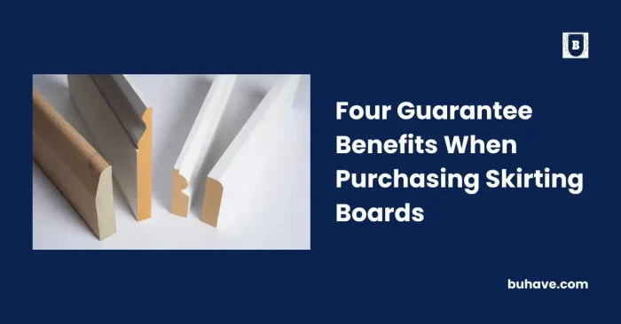 Four Guarantee Benefits When Purchasing Skirting Boards
