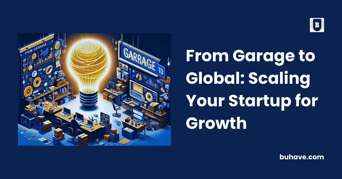 From Garage to Global_ Scaling Your Startup for Growth