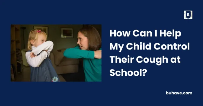 How Can I Help My Child Control Their Cough at School