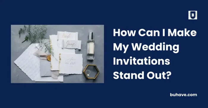 How Can I Make My Wedding Invitations Stand Out