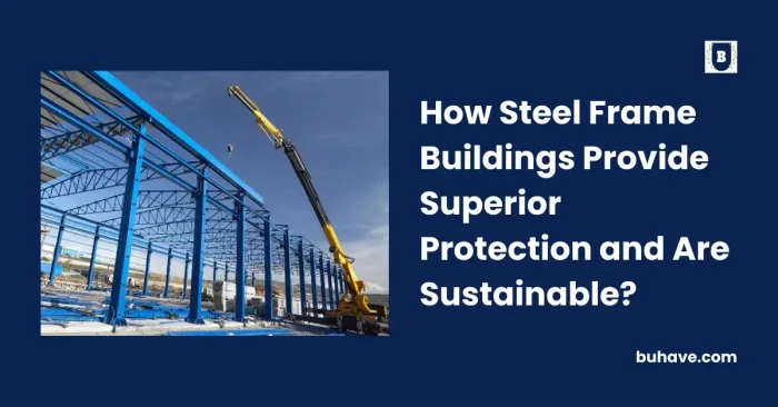 How Steel Frame Buildings Provide Superior Protection and Are Sustainable