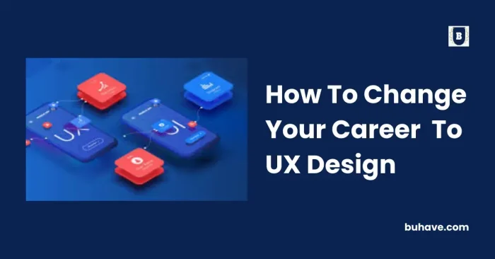 How To Change Your Career To UX Design