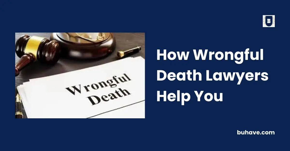 How Wrongful Death Lawyers Help You