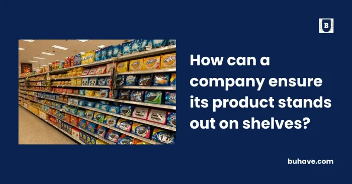 How can a company ensure its product stands out on shelves