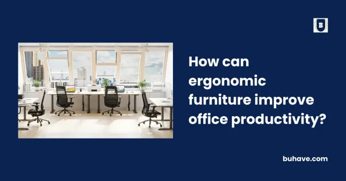 How can ergonomic furniture improve office productivity