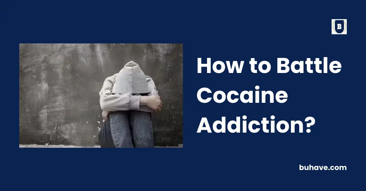 How to Battle Cocaine Addiction