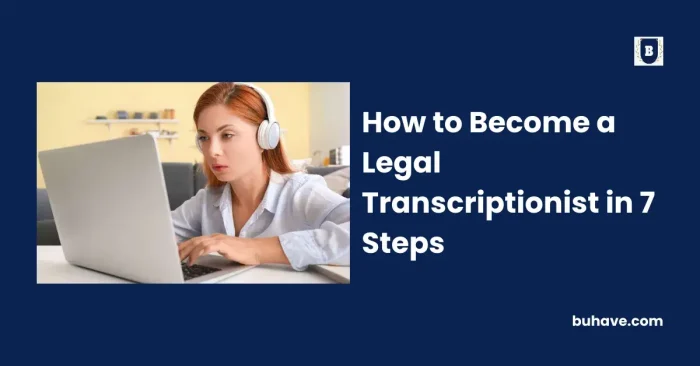 How to Become a Legal Transcriptionist in 7 Steps