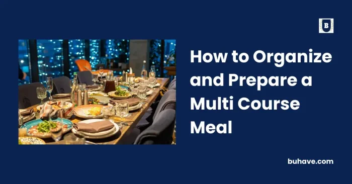 How to Organize and Prepare a Multi Course Meal