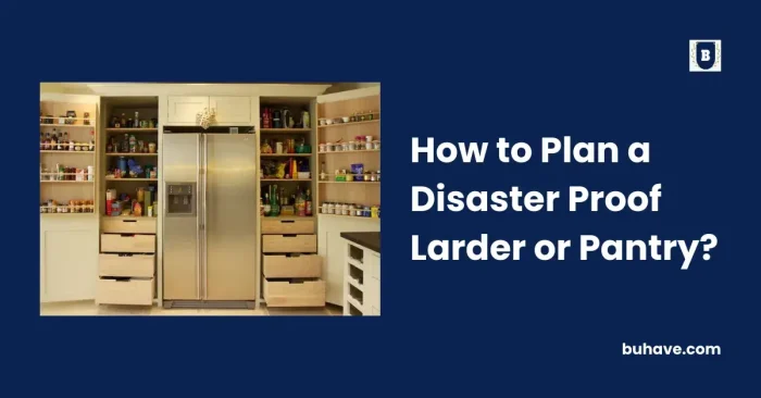 How to Plan a Disaster Proof Larder or Pantry