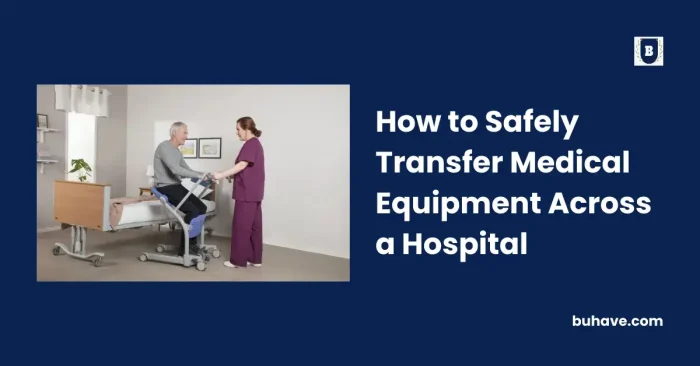 How to Safely Transfer Medical Equipment Across a Hospital