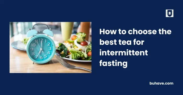 How to choose the best tea for intermittent fasting