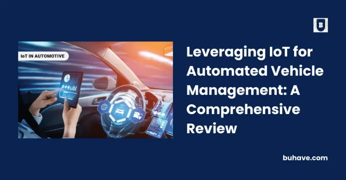 Leveraging IoT for Automated Vehicle Management_ A Comprehensive Review