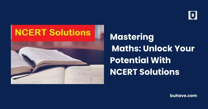 Mastering Maths_ Unlock Your Potential With NCERT Solutions
