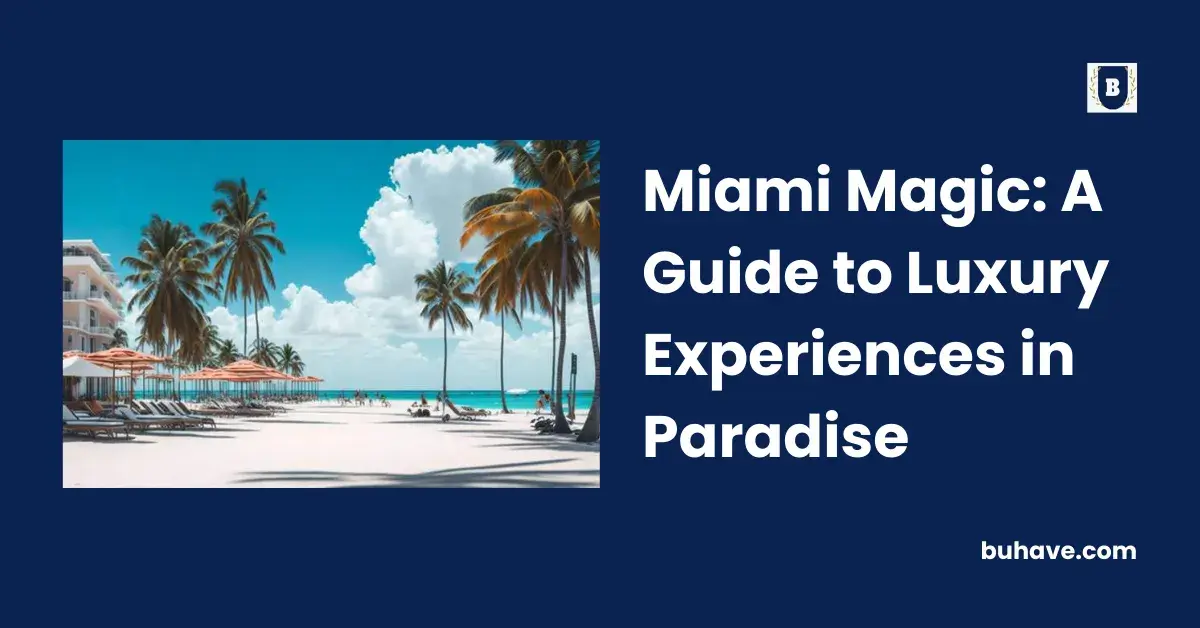 Miami Magic_ A Guide to Luxury Experiences in Paradise