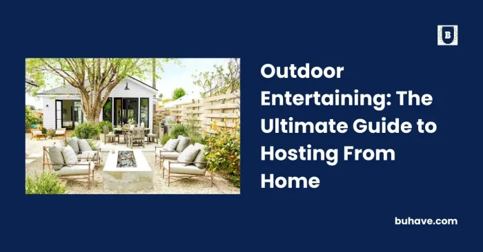 Outdoor Entertaining_ The Ultimate Guide to Hosting From Home