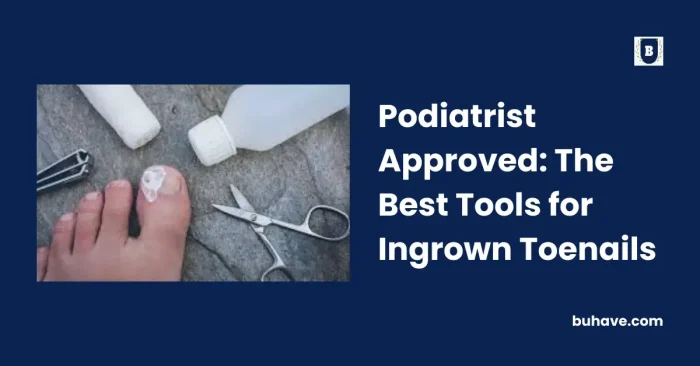 Podiatrist-Approved_ The Best Tools for Ingrown Toenails