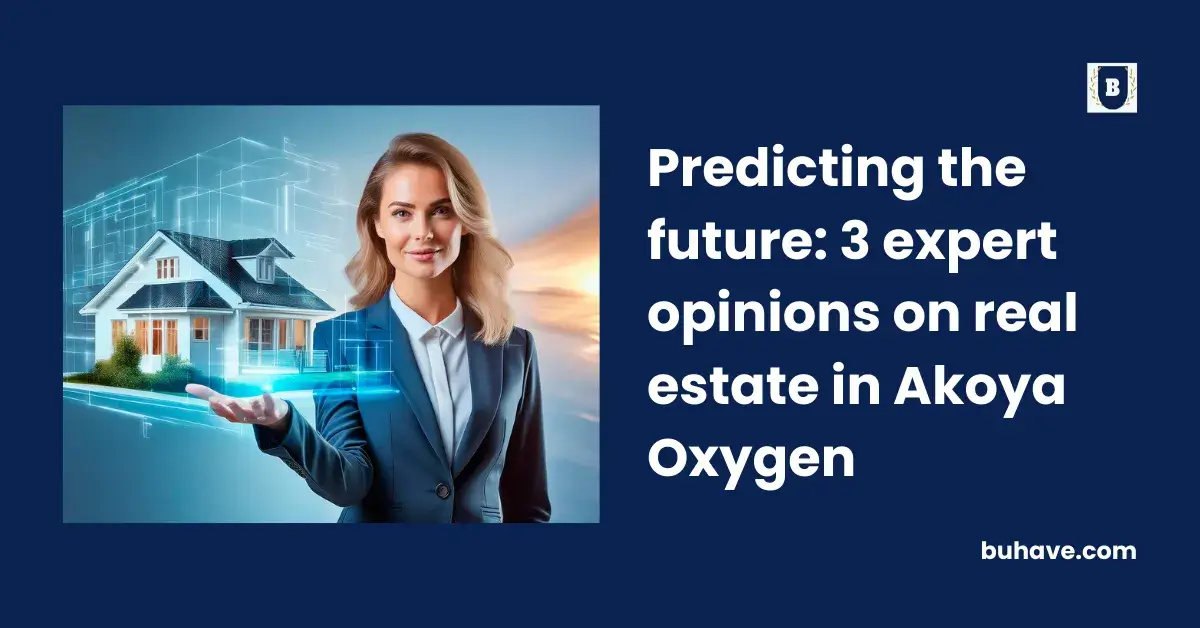 Predicting the future_ 3 expert opinions on real estate in Akoya Oxygen