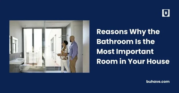 Reasons Why the Bathroom Is the Most Important Room in Your House