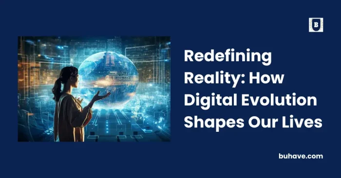 Redefining Reality_ How Digital Evolution Shapes Our Lives