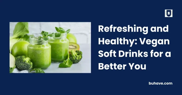 Refreshing and Healthy_ Vegan Soft Drinks for a Better You