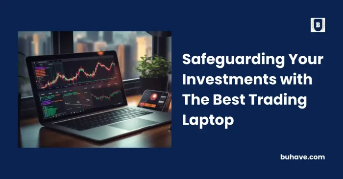 Safeguarding Your Investments with The Best Trading Laptop