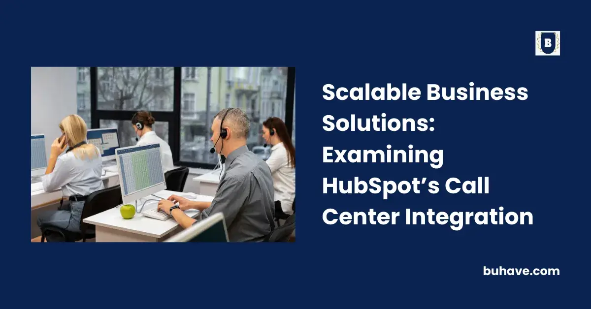 Scalable Business Solutions_ Examining HubSpot’s Call Center Integration