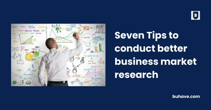 Seven Tips to conduct better business market research