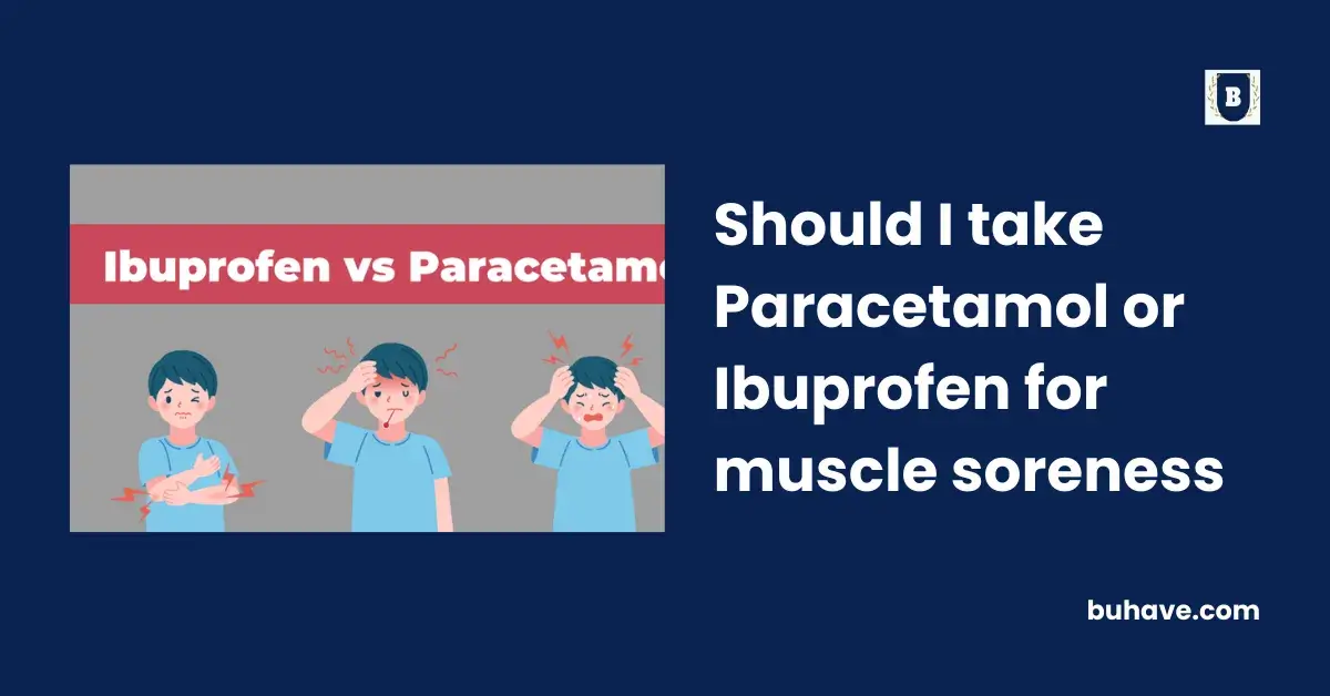 Should I take Paracetamol or Ibuprofen for muscle soreness