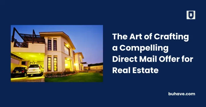 The Art of Crafting a Compelling Direct Mail Offer for Real Estate