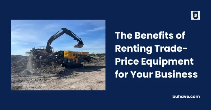 The Benefits of Renting Trade-Price Equipment for Your Business