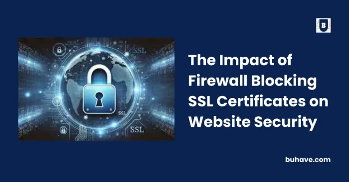 The Impact of Firewall Blocking SSL Certificates on Website Security