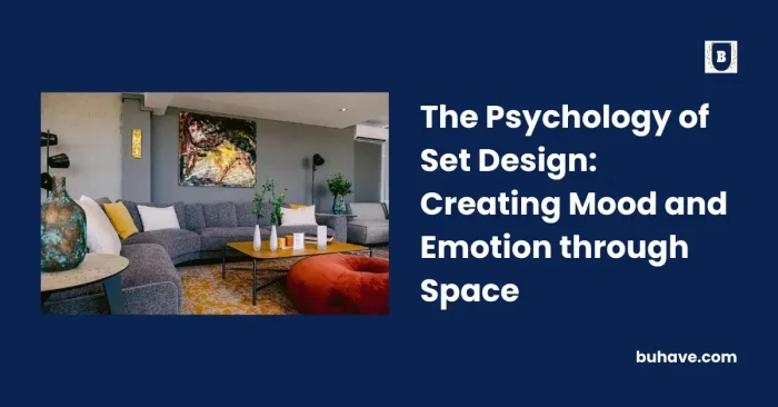 The Psychology of Set Design_ Creating Mood and Emotion through Space