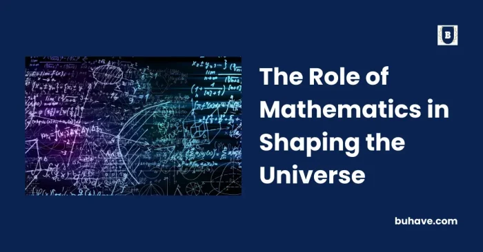 The Role of Mathematics in Shaping the Universe