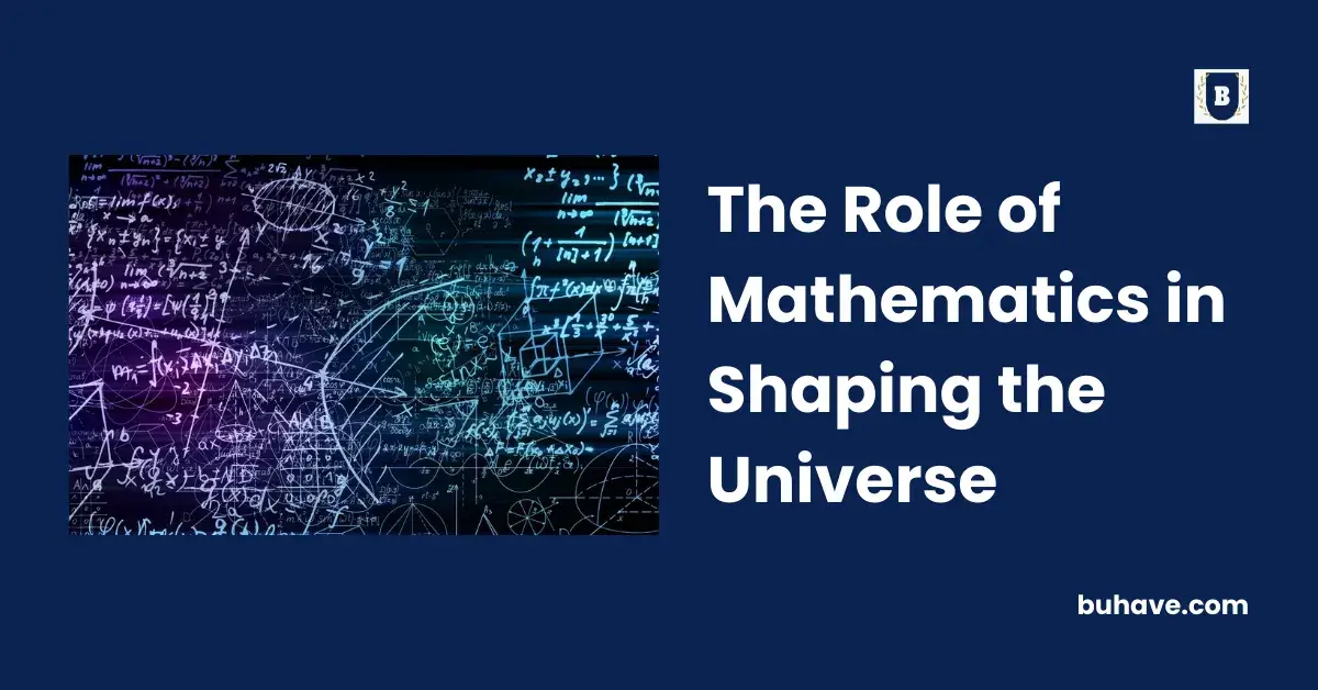 The Role of Mathematics in Shaping the Universe