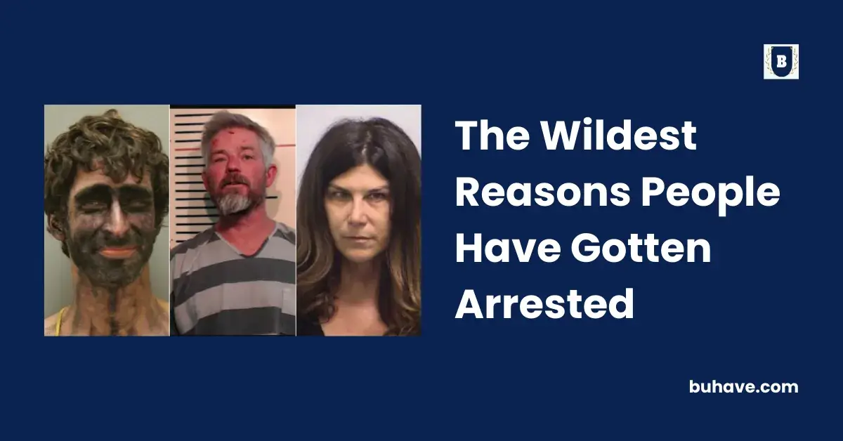 The Wildest Reasons People Have Gotten Arrested