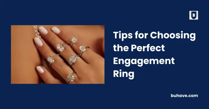 Tips for Choosing the Perfect Engagement Ring