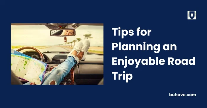 Tips for Planning an Enjoyable Road Trip